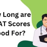 How Long are MCAT Scores Good For?