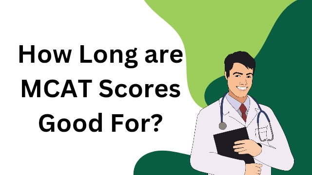 How Long are MCAT Scores Good For?